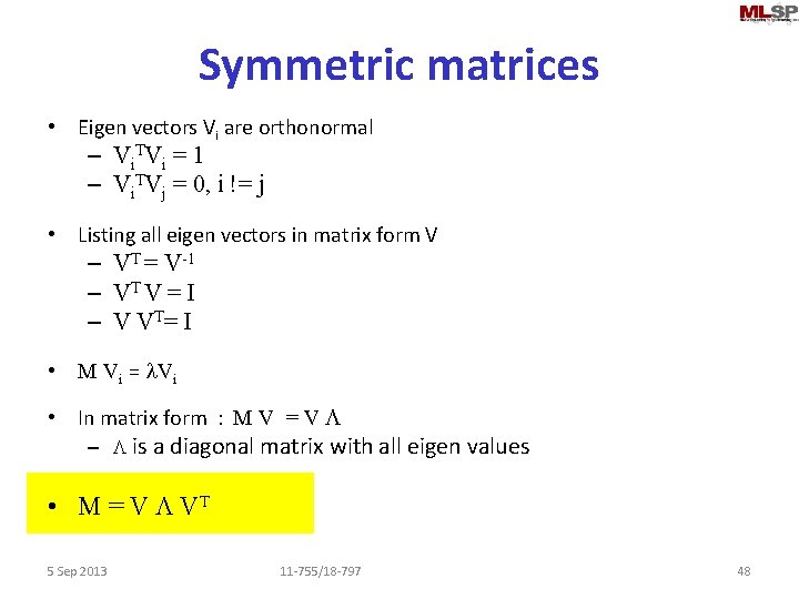 Symmetric matrices • Eigen vectors Vi are orthonormal – Vi T Vi = 1