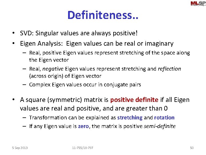 Definiteness. . • SVD: Singular values are always positive! • Eigen Analysis: Eigen values