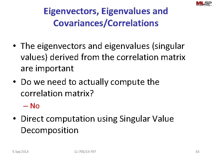 Eigenvectors, Eigenvalues and Covariances/Correlations • The eigenvectors and eigenvalues (singular values) derived from the