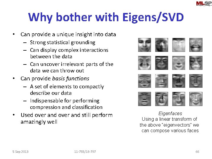Why bother with Eigens/SVD • Can provide a unique insight into data – Strong