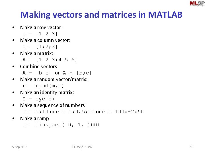 Making vectors and matrices in MATLAB • • Make a row vector: a =
