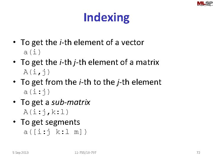 Indexing • To get the i-th element of a vector a(i) • To get