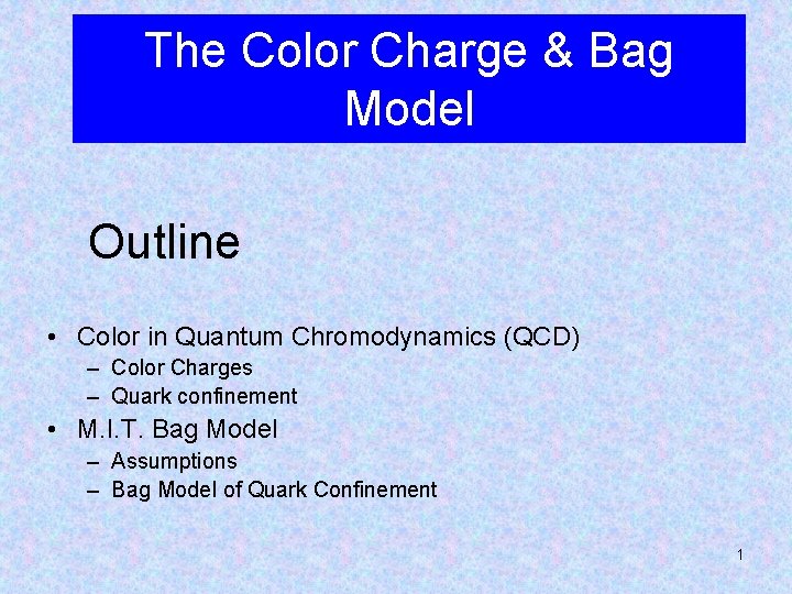 The Color Charge & Bag Model Outline • Color in Quantum Chromodynamics (QCD) –