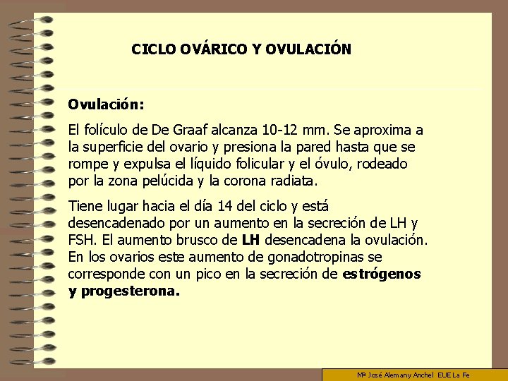 CICLO OVÁRICO Y OVULACIÓN Ovulación: El folículo de De Graaf alcanza 10 -12 mm.