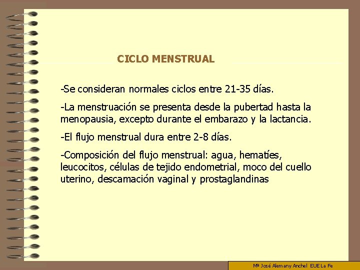 CICLO MENSTRUAL -Se consideran normales ciclos entre 21 -35 días. -La menstruación se presenta