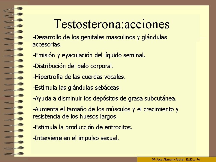 Testosterona: acciones -Desarrollo de los genitales masculinos y glándulas accesorias. -Emisión y eyaculación del