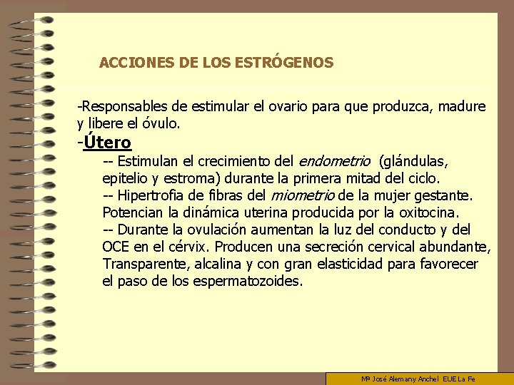 ACCIONES DE LOS ESTRÓGENOS -Responsables de estimular el ovario para que produzca, madure y