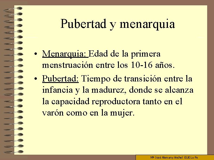 Pubertad y menarquia • Menarquia: Edad de la primera menstruación entre los 10 -16