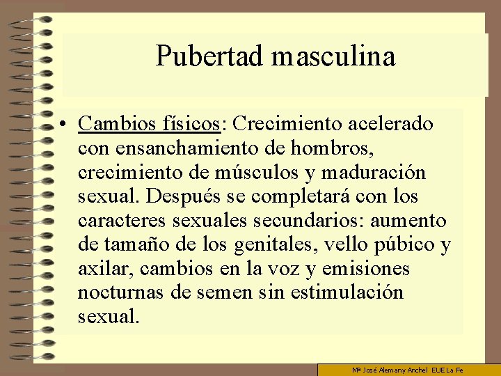 Pubertad masculina • Cambios físicos: Crecimiento acelerado con ensanchamiento de hombros, crecimiento de músculos