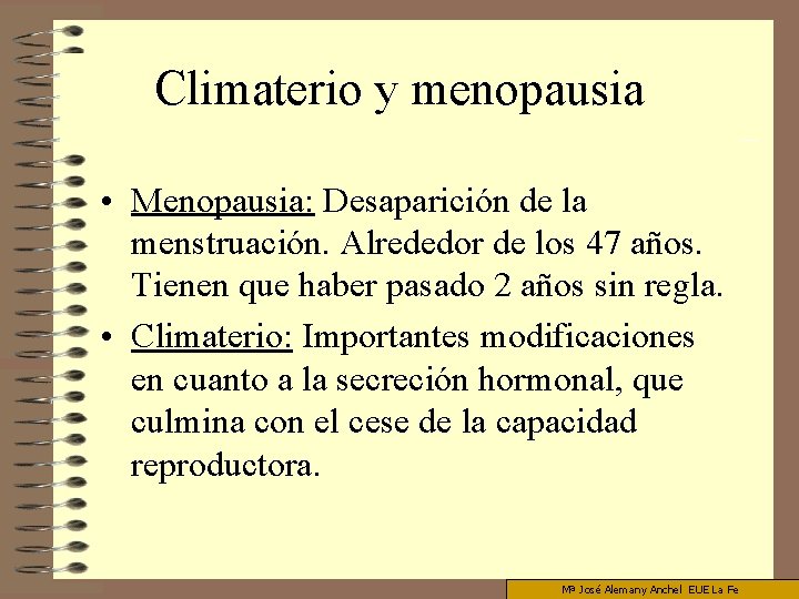 Climaterio y menopausia • Menopausia: Desaparición de la menstruación. Alrededor de los 47 años.
