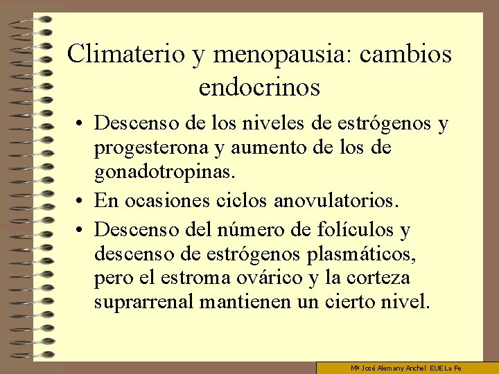 Climaterio y menopausia: cambios endocrinos • Descenso de los niveles de estrógenos y progesterona