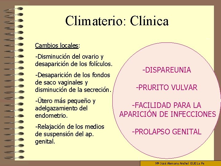 Climaterio: Clínica Cambios locales: -Disminución del ovario y desaparición de los folículos. -Desaparición de