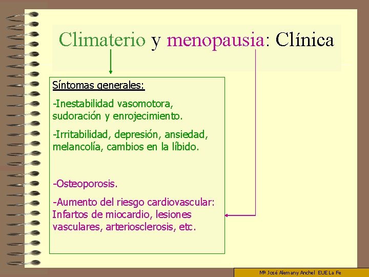 Climaterio y menopausia: Clínica Síntomas generales: -Inestabilidad vasomotora, sudoración y enrojecimiento. -Irritabilidad, depresión, ansiedad,