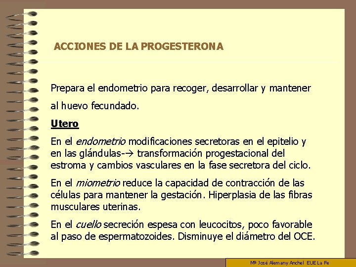 ACCIONES DE LA PROGESTERONA Prepara el endometrio para recoger, desarrollar y mantener al huevo