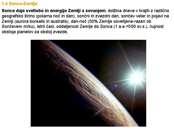 1. 4 Sonce-Zemlja Sonce daje svetlobo in energijo Zemlji s sevanjem, dolžina dneva v