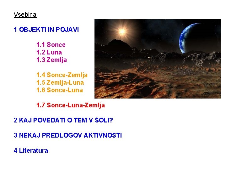 Vsebina 1 OBJEKTI IN POJAVI 1. 1 Sonce 1. 2 Luna 1. 3 Zemlja