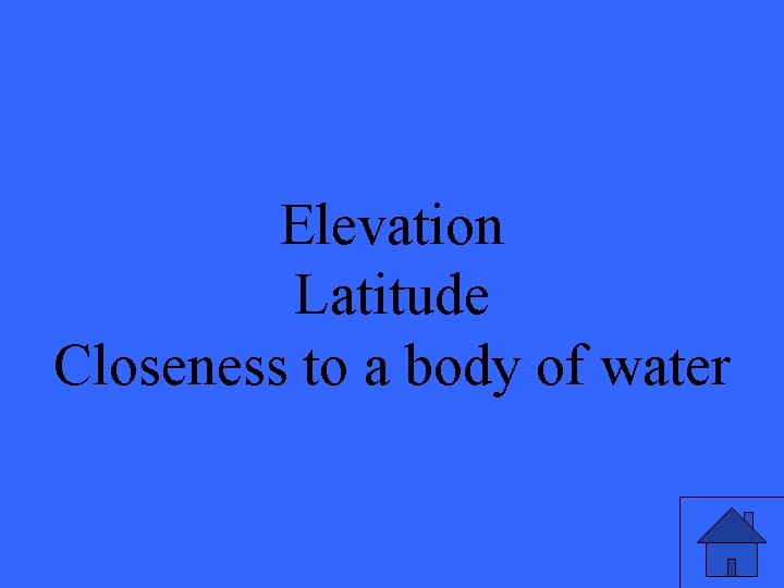 Elevation Latitude Closeness to a body of water 