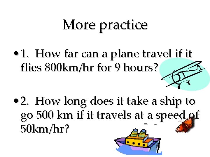 More practice • 1. How far can a plane travel if it flies 800