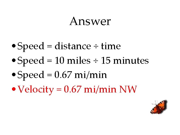 Answer • Speed = distance ÷ time • Speed = 10 miles ÷ 15