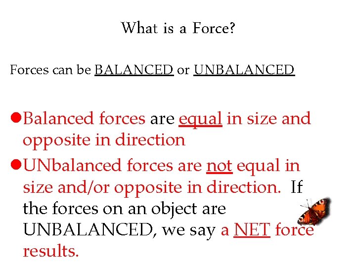 What is a Force? Forces can be BALANCED or UNBALANCED l. Balanced forces are