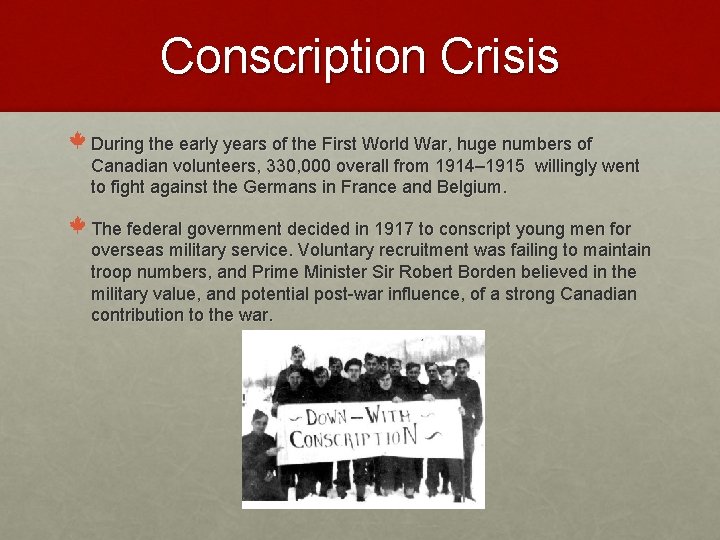 Conscription Crisis During the early years of the First World War, huge numbers of