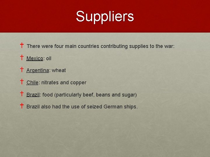 Suppliers There were four main countries contributing supplies to the war: Mexico: oil Argentina: