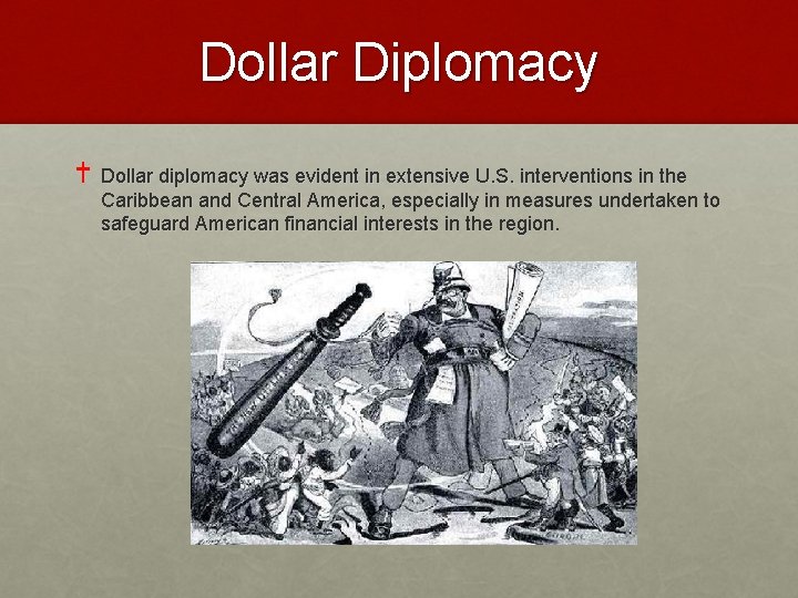 Dollar Diplomacy Dollar diplomacy was evident in extensive U. S. interventions in the Caribbean