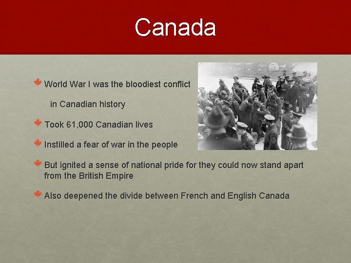 Canada World War I was the bloodiest conflict in Canadian history Took 61, 000