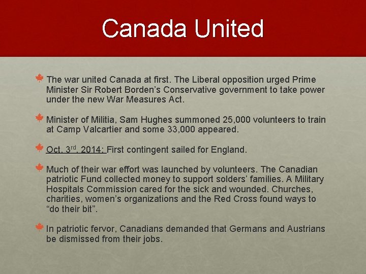 Canada United The war united Canada at first. The Liberal opposition urged Prime Minister