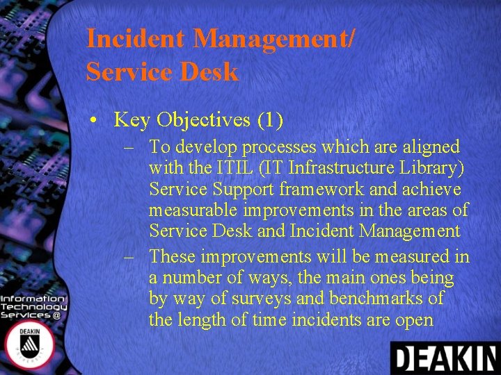 Incident Management/ Service Desk • Key Objectives (1) – To develop processes which are