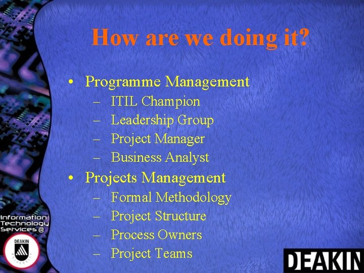 How are we doing it? • Programme Management – – ITIL Champion Leadership Group