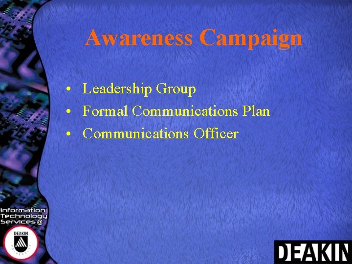 Awareness Campaign • Leadership Group • Formal Communications Plan • Communications Officer 