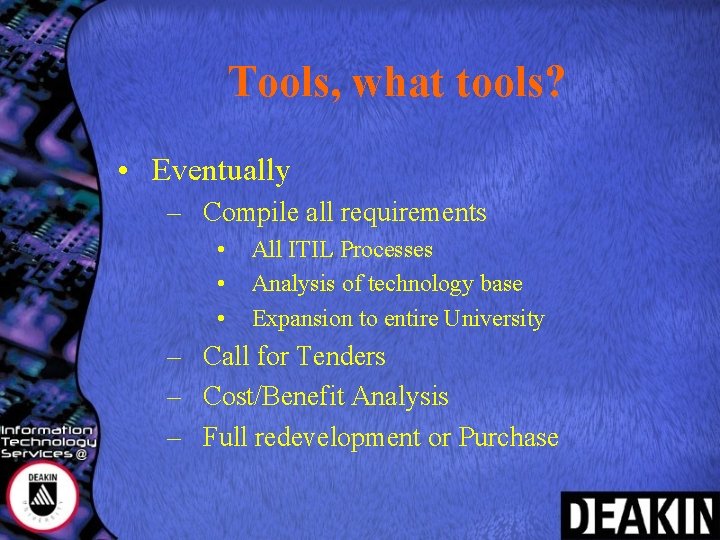 Tools, what tools? • Eventually – Compile all requirements • • • All ITIL