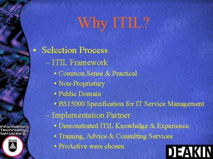 Why ITIL? • Selection Process – ITIL Framework • Common Sense & Practical •