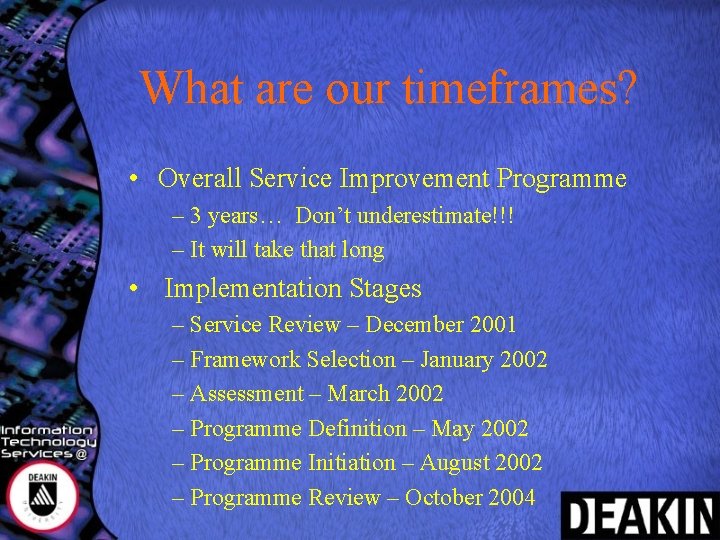 What are our timeframes? • Overall Service Improvement Programme – 3 years… Don’t underestimate!!!