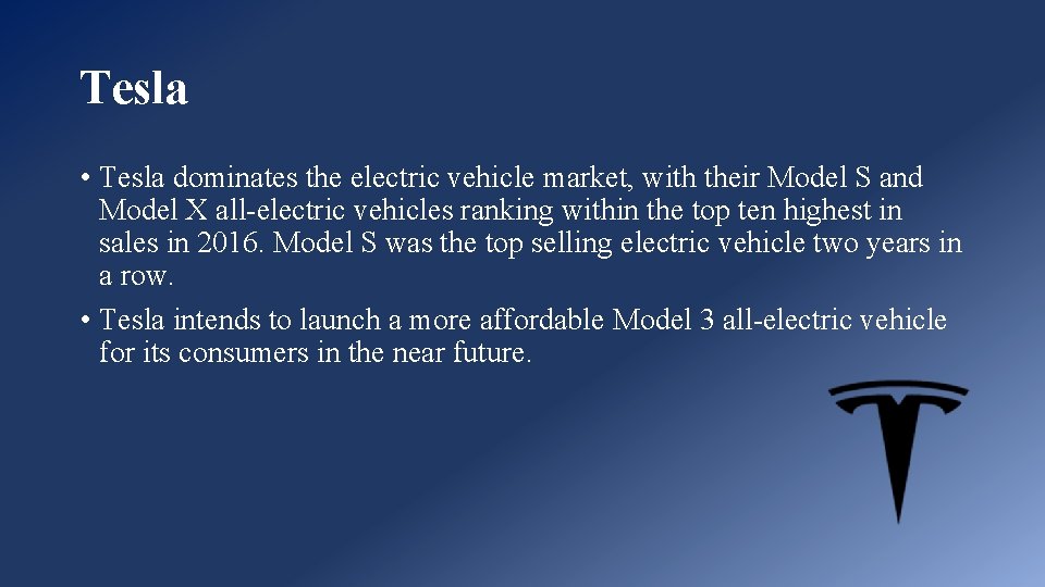 Tesla • Tesla dominates the electric vehicle market, with their Model S and Model