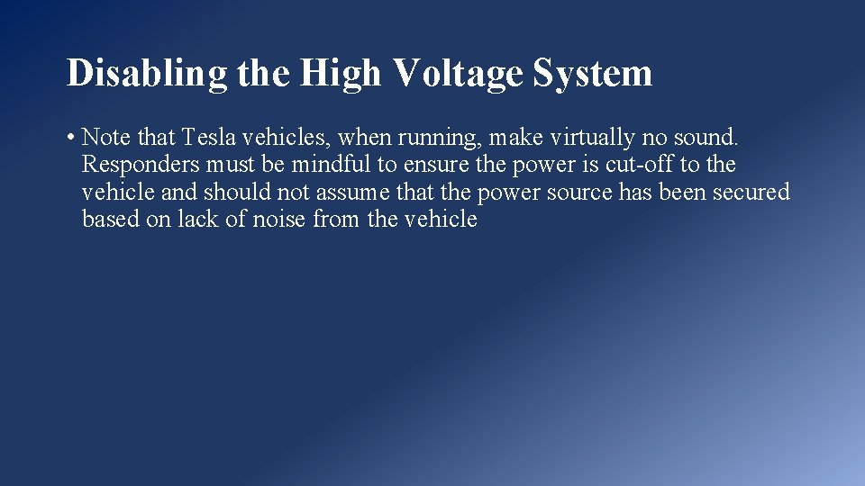 Disabling the High Voltage System • Note that Tesla vehicles, when running, make virtually