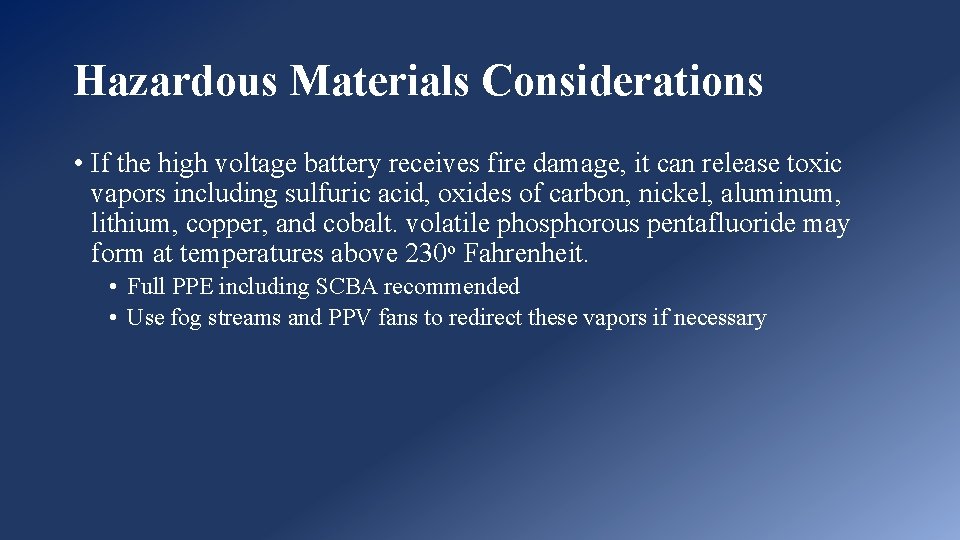 Hazardous Materials Considerations • If the high voltage battery receives fire damage, it can