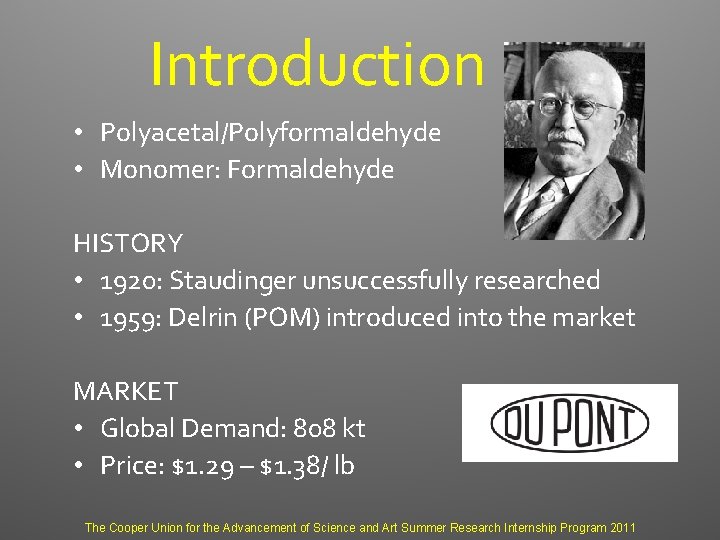 Introduction • Polyacetal/Polyformaldehyde • Monomer: Formaldehyde HISTORY • 1920: Staudinger unsuccessfully researched • 1959: