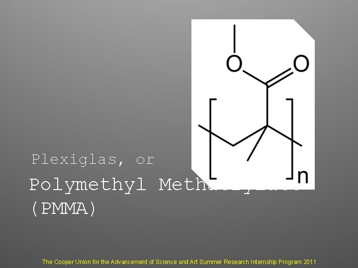 Plexiglas, or Polymethyl Methacrylate (PMMA) The Cooper Union for the Advancement of Science and