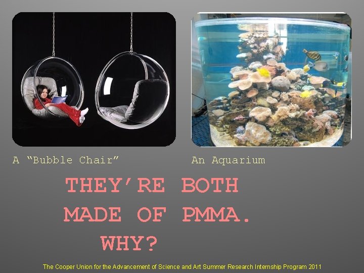 A “Bubble Chair” An Aquarium THEY’RE BOTH MADE OF PMMA. WHY? The Cooper Union