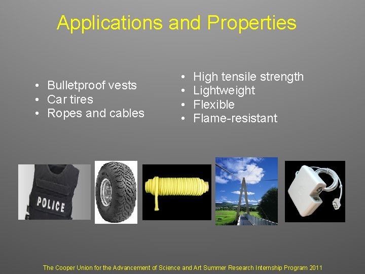 Applications and Properties • Bulletproof vests • Car tires • Ropes and cables •