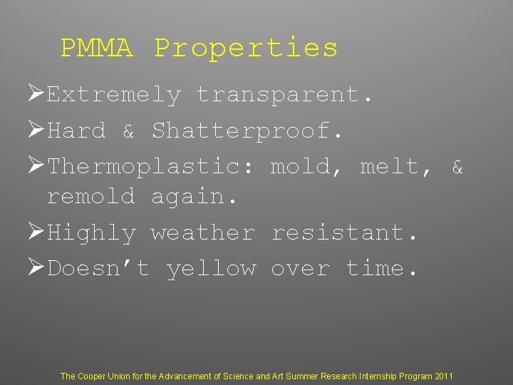 PMMA Properties ØExtremely transparent. ØHard & Shatterproof. ØThermoplastic: mold, melt, & remold again. ØHighly