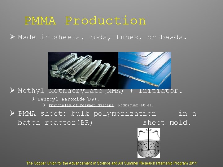 PMMA Production Ø Made in sheets, rods, tubes, or beads. Ø Methyl Methacrylate(MMA) +