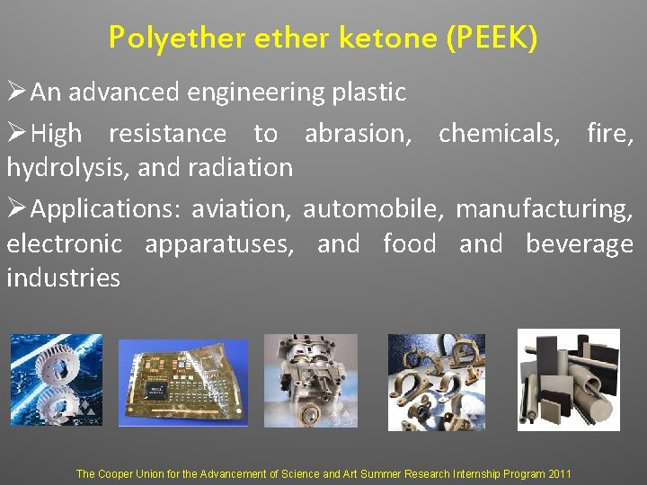 Polyether ketone (PEEK) ØAn advanced engineering plastic ØHigh resistance to abrasion, chemicals, fire, hydrolysis,