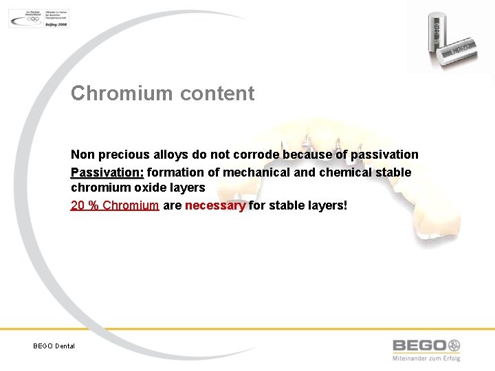 Chromium content Non precious alloys do not corrode because of passivation Passivation: formation of