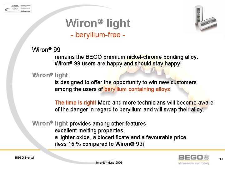 Wiron light - beryllium-free Wiron 99 remains the BEGO premium nickel-chrome bonding alloy. Wiron