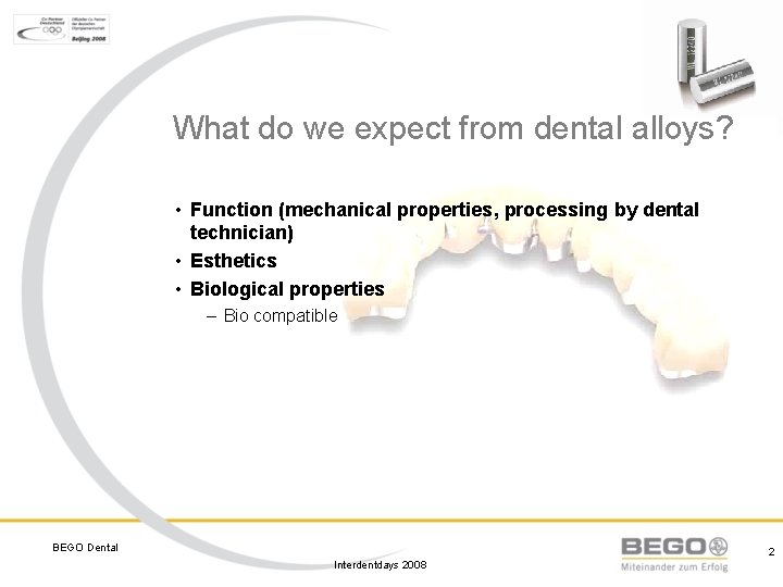 What do we expect from dental alloys? • Function (mechanical properties, processing by dental