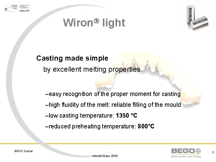 Wiron light Casting made simple by excellent melting properties –easy recognition of the proper Wiron light Casting made simple by excellent melting properties –easy recognition of the proper