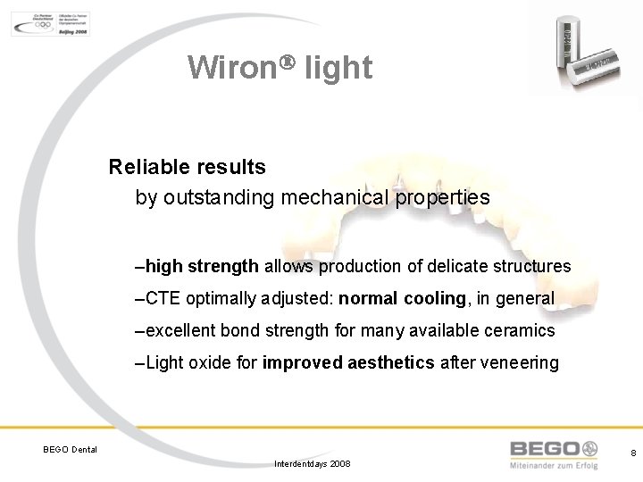 Wiron light Reliable results by outstanding mechanical properties –high strength allows production of delicate